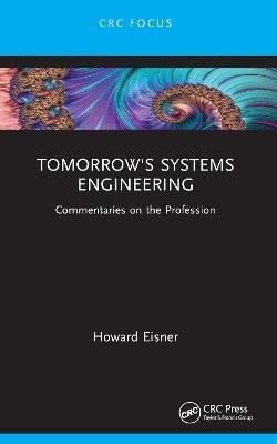 Tomorrow's Systems Engineering: Commentaries on the Profession - Howard Eisner - cover
