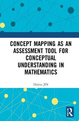 Concept Mapping as an Assessment Tool for Conceptual Understanding in Mathematics - Haiyue JIN - cover