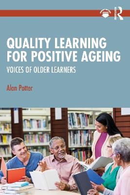 Quality Learning for Positive Ageing: Voices of Older Learners - Alan Potter - cover