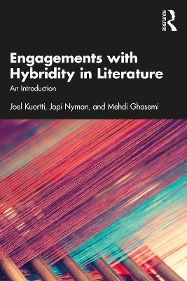 Engagements with Hybridity in Literature: An Introduction - Joel Kuortti,Jopi Nyman,Mehdi Ghasemi - cover