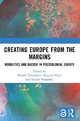 Creating Europe from the Margins: Mobilities and Racism in Postcolonial Europe - cover