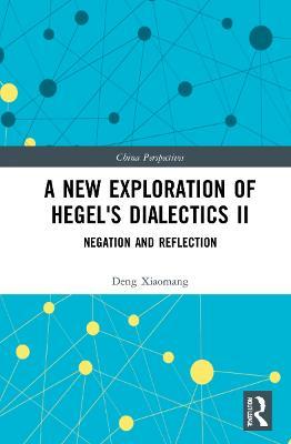 A New Exploration of Hegel's Dialectics II: Negation and Reflection - Deng Xiaomang - cover