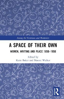 A Space of Their Own: Women, Writing and Place 1850-1950 - cover
