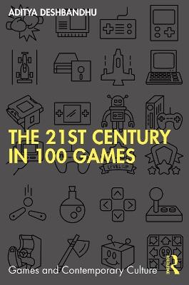 The 21st Century in 100 Games - Aditya Deshbandhu - cover