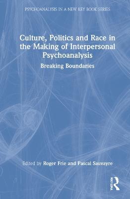 Culture, Politics and Race in the Making of Interpersonal Psychoanalysis: Breaking Boundaries - cover