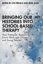 Bringing Our Histories into School-Based Therapy: How Therapists' Backstories Enrich Work with Children and Young People