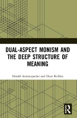 Dual-Aspect Monism and the Deep Structure of Meaning - Harald Atmanspacher,Dean Rickles - cover