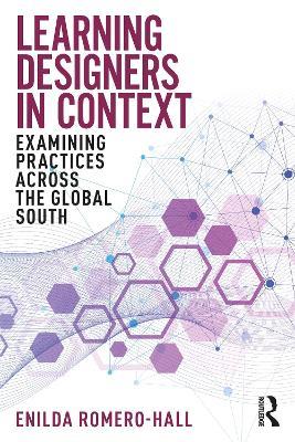 Learning Designers in Context: Examining Practices Across the Global South - Enilda Romero-Hall - cover