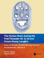 The Human Brain during the First Trimester 40- to 42-mm Crown-Rump Lengths: Atlas of Human Central Nervous System Development, Volume 6