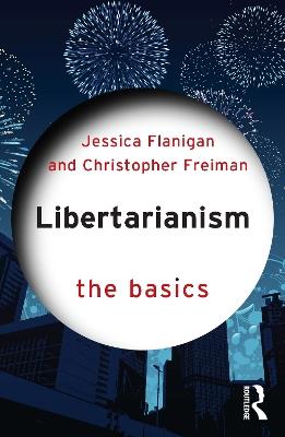 Libertarianism: The Basics - Jessica Flanigan,Christopher Freiman - cover