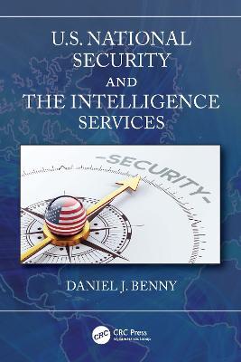 U.S. National Security and the Intelligence Services - Daniel J. Benny - cover