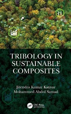 Tribology in Sustainable Composites - Jitendra Kumar Katiyar,Mohammed Abdul Samad - cover