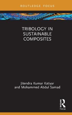 Tribology in Sustainable Composites - Jitendra Kumar Katiyar,Mohammed Abdul Samad - cover
