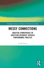 Messy Connections: Creating Atmospheres of Addiction Recovery Through Performance Practice