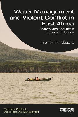 Water Management and Violent Conflict in East Africa: Scarcity and Security in Kenya and Uganda - Julia Renner-Mugono - cover