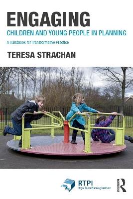 Engaging Children and Young People in Planning: A Handbook for Transformative Practice - Teresa Strachan - cover