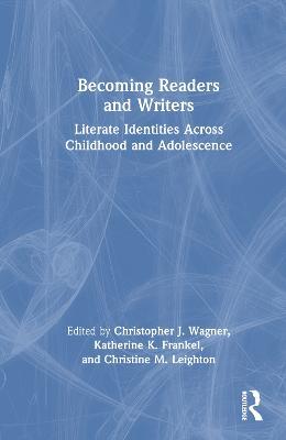 Becoming Readers and Writers: Literate Identities Across Childhood and Adolescence - cover