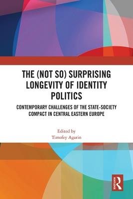 The (Not So) Surprising Longevity of Identity Politics: Contemporary Challenges of the State-Society Compact in Central Eastern Europe - cover