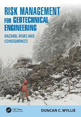 Risk Management for Geotechnical Engineering: Hazard, Risks and Consequences - Duncan C. Wyllie - cover