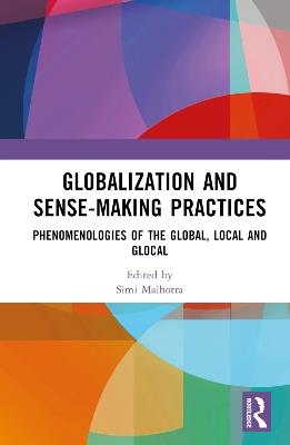 Globalization and Sense-Making Practices: Phenomenologies of the Global, Local and Glocal - cover