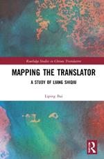 Mapping the Translator: A Study of Liang Shiqiu