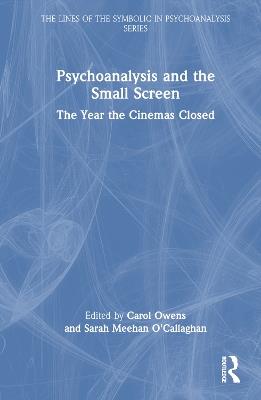 Psychoanalysis and the Small Screen: The Year the Cinemas Closed - cover