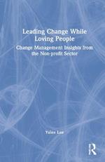 Leading Change While Loving People: Change Management Insights from the Non-profit Sector