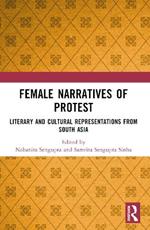 Female Narratives of Protest: Literary and Cultural Representations from South Asia