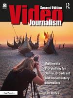 Videojournalism: Multimedia Storytelling for Online, Broadcast and Documentary Journalists