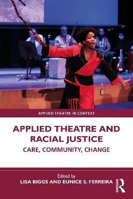 Applied Theatre and Racial Justice: Care, Community, Change - cover