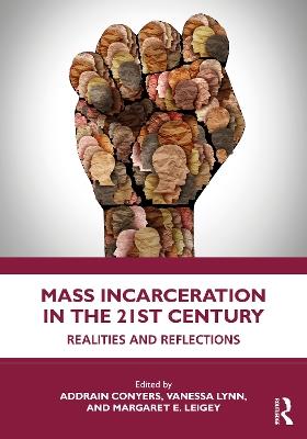 Mass Incarceration in the 21st Century: Realities and Reflections - cover