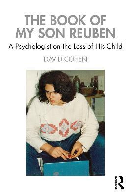 The Book of My Son Reuben: A Psychologist on the Loss of His Child - David Cohen - cover