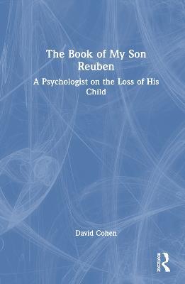 The Book of My Son Reuben: A Psychologist on the Loss of His Child - David Cohen - cover
