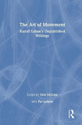 The Art of Movement: Rudolf Laban’s Unpublished Writings - cover
