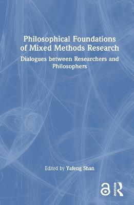 Philosophical Foundations of Mixed Methods Research: Dialogues between Researchers and Philosophers - cover