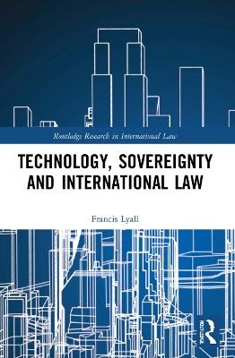 Technology, Sovereignty and International Law - Francis Lyall - cover