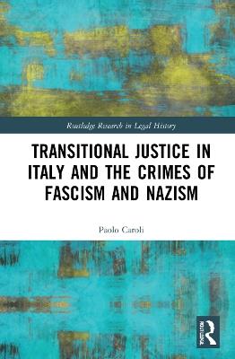 Transitional Justice in Italy and the Crimes of Fascism and Nazism - Paolo Caroli - cover