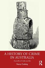 A History of Crime in Australia: Australian Underworlds