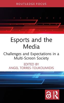 Esports and the Media: Challenges and Expectations in a Multi-Screen Society - cover