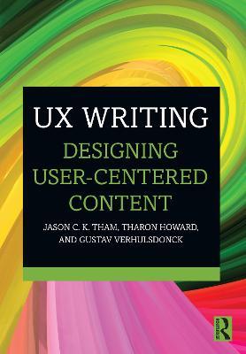 UX Writing: Designing User-Centered Content - Jason C.K. Tham,Tharon Howard,Gustav Verhulsdonck - cover