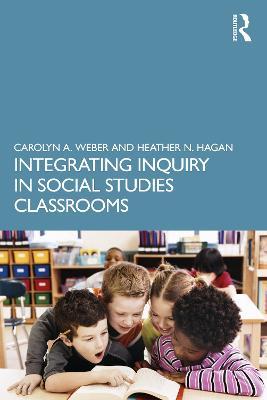 Integrating Inquiry in Social Studies Classrooms - Carolyn Weber,Heather Hagan - cover
