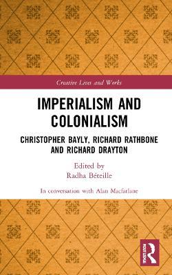 Imperialism and Colonialism: Christopher Bayly, Richard Rathbone and Richard Drayton - Alan Macfarlane - cover