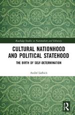 Cultural Nationhood and Political Statehood: The Birth of Self-Determination