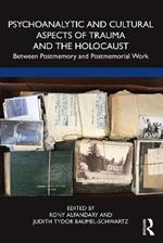 Psychoanalytic and Cultural Aspects of Trauma and the Holocaust: Between Postmemory and Postmemorial Work