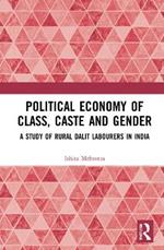 Political Economy of Class, Caste and Gender: A Study of Rural Dalit Labourers in India