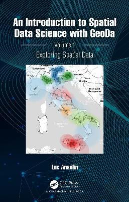 An Introduction to Spatial Data Science with GeoDa: Volume 1: Exploring Spatial Data - Luc Anselin - cover