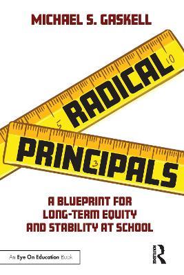 Radical Principals: A Blueprint for Long-Term Equity and Stability at School - Michael S. Gaskell - cover