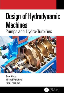 Design of Hydrodynamic Machines: Pumps and Hydro-Turbines - Getu Hailu,Michal Varchola,Peter Hlbocan - cover