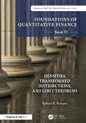 Foundations of Quantitative Finance, Book VI:  Densities, Transformed Distributions, and Limit Theorems - Robert R. Reitano - cover