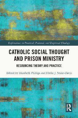 Catholic Social Thought and Prison Ministry: Resourcing Theory and Practice - cover